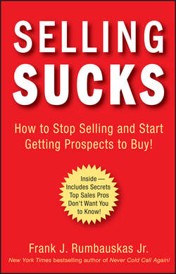 Selling Sucks. How to Stop Selling and Start Getting Prospects to Buy!