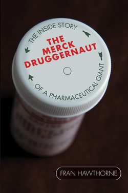 The Merck Druggernaut. The Inside Story of a Pharmaceutical Giant