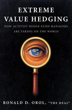 Extreme Value Hedging. How Activist Hedge Fund Managers Are Taking on the World