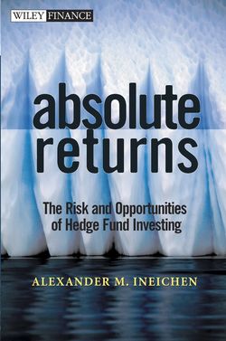 Absolute Returns. The Risk and Opportunities of Hedge Fund Investing