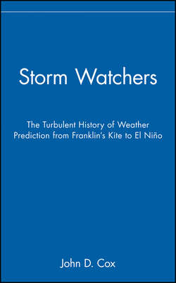 Storm Watchers. The Turbulent History of Weather Prediction from Franklin's Kite to El Niño