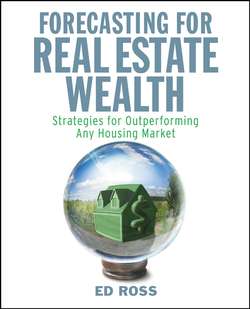 Forecasting for Real Estate Wealth. Strategies for Outperforming Any Housing Market