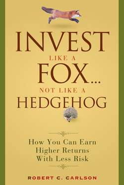Invest Like a Fox... Not Like a Hedgehog. How You Can Earn Higher Returns With Less Risk