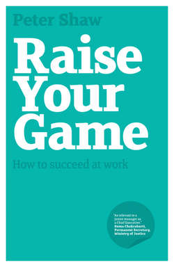 Raise Your Game. How to succeed at work