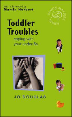 Toddler Troubles. Coping with Your Under-5s