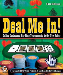 Deal Me In!. Online Cardrooms, Big Time Tournaments, and The New Poker