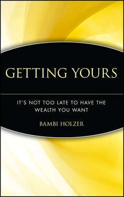 Getting Yours. It's Not Too Late to Have the Wealth You Want