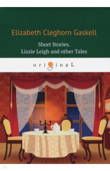 Short Stories. Lizzie Leigh and other Tales