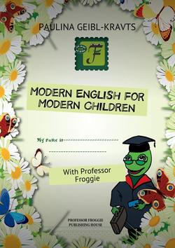 Modern English for Modern Children. With Professor Froggie