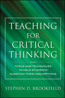 Teaching for Critical Thinking. Tools and Techniques to Help Students Question Their Assumptions