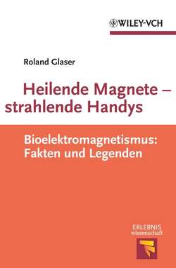 Heilende Magnete - strahlende Handys. Bioelektromagnetismus: Fakten und Legenden