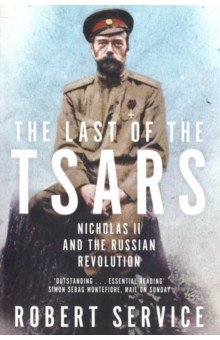 The Last of the Tsars: Nicholas II and the Russian