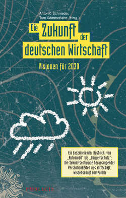 Die Zukunft der deutschen Wirtschaft. Visionen für 2030