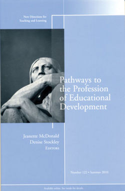 Pathways to the Profession of Educational Development. New Directions for Teaching and Learning, Number 122