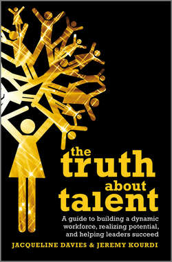 The Truth about Talent. A guide to building a dynamic workforce, realizing potential and helping leaders succeed