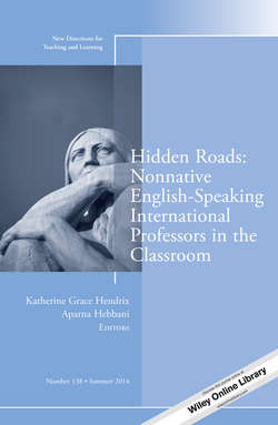 Hidden Roads: Nonnative English-Speaking International Professors in the Classroom. New Directions for Teaching and Learning, Number 138
