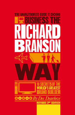 The Unauthorized Guide to Doing Business the Richard Branson Way. 10 Secrets of the World's Greatest Brand Builder