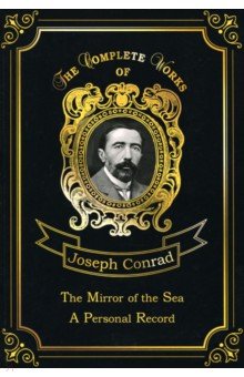 The Mirror of the Sea & A Personal Record. Volume 16