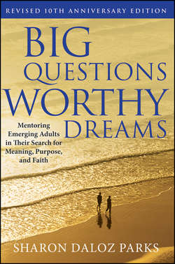 Big Questions, Worthy Dreams. Mentoring Emerging Adults in Their Search for Meaning, Purpose, and Faith