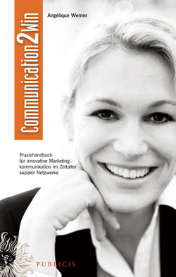 Communication2Win. Praxishandbuch für Innovative Marketingkommunikation im Zeitalter Sozialer Netzwerke