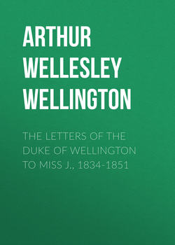 The Letters of the Duke of Wellington to Miss J., 1834-1851