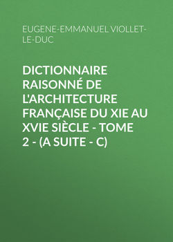 Dictionnaire raisonné de l'architecture française du XIe au XVIe siècle - Tome 2 - (A suite - C)