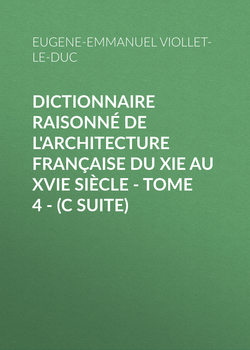 Dictionnaire raisonné de l'architecture française du XIe au XVIe siècle - Tome 4 - (C suite)