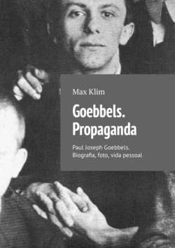 Goebbels. Propaganda. Paul Joseph Goebbels. Biografia, foto, vida pessoal