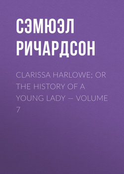 Clarissa Harlowe; or the history of a young lady — Volume 7