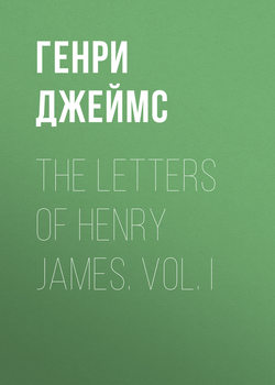 The Letters of Henry James. Vol. I