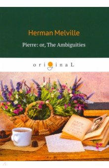 Pierre: or, The Ambiguities = Пьер, или