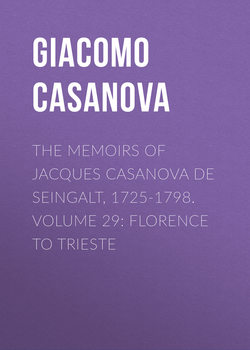 The Memoirs of Jacques Casanova de Seingalt, 1725-1798. Volume 29: Florence to Trieste