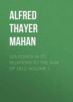 Sea Power in its Relations to the War of 1812. Volume 1