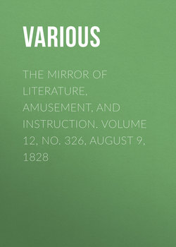 The Mirror of Literature, Amusement, and Instruction. Volume 12, No. 326, August 9, 1828