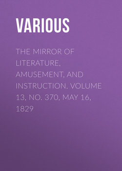 The Mirror of Literature, Amusement, and Instruction. Volume 13, No. 370, May 16, 1829
