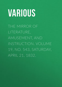 The Mirror of Literature, Amusement, and Instruction. Volume 19, No. 543, Saturday, April 21, 1832.