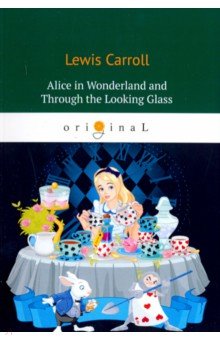 Alice’s Adventures in Wonderland and Through the