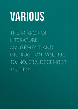 The Mirror of Literature, Amusement, and Instruction. Volume 10, No. 287, December 15, 1827