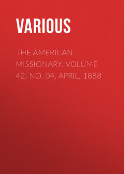 The American Missionary. Volume 42, No. 04, April, 1888