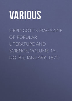 Lippincott's Magazine of Popular Literature and Science, Volume 15, No. 85, January, 1875