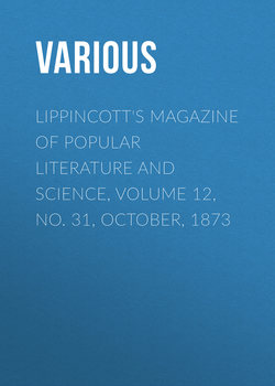 Lippincott's Magazine of Popular Literature and Science, Volume 12, No. 31, October, 1873