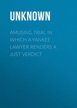 Amusing Trial in which a Yankee Lawyer Renders a Just Verdict