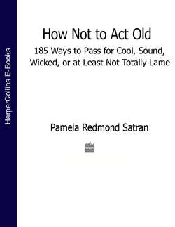 How Not to Act Old: 185 Ways to Pass for Cool, Sound, Wicked, or at Least Not Totally Lame