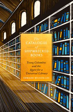 The Catalogue of Shipwrecked Books: Young Columbus and the Quest for a Universal Library
