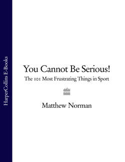 You Cannot Be Serious!: The 101 Most Frustrating Things in Sport
