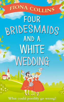 Four Bridesmaids and a White Wedding: the laugh-out-loud romantic comedy of the year!