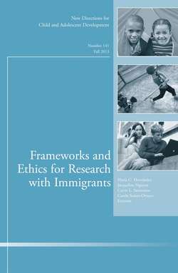 Frameworks and Ethics for Research with Immigrants. New Directions for Child and Adolescent Development, Number 141