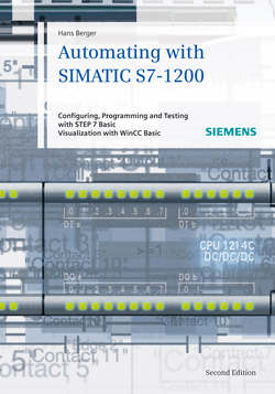 Automating with SIMATIC S7-1200. Configuring, Programming and Testing with STEP 7 Basic