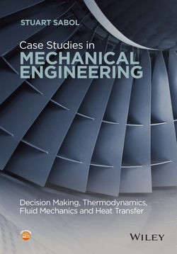 Case Studies in Mechanical Engineering. Decision Making, Thermodynamics, Fluid Mechanics and Heat Transfer