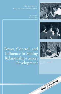 Power, Control, and Influence in Sibling Relationships across Development. New Directions for Child and Adolescent Development, Number 156